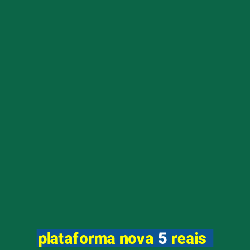 plataforma nova 5 reais